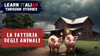 Learn Italian Through Stories  La Fattoria degli Animali Animal farm  Intermediate Level [upl. by Ralf]