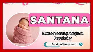 Santana  Baby Girl Name Meaning Origin amp Popularity  RandomNamescom [upl. by Yboc]