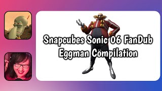 SnapCubes sonic 06 Fandub Eggman Compilation [upl. by Eelreveb]