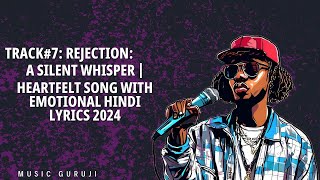 Track7 Rejection A Silent Whisper  Heartfelt Song with Emotional Hindi Lyrics 2024 [upl. by Kanter]