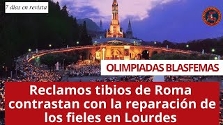 Olimpiadas blasfemas Reclamos tibios de Roma contrastan con la reparación de los fieles en Lourdes [upl. by Ahsait516]