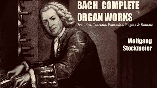 Bach  Complete Preludes Toccatas Fantasias Fugues amp Sonatas  Presentation ref  WStockmeier [upl. by Endres]