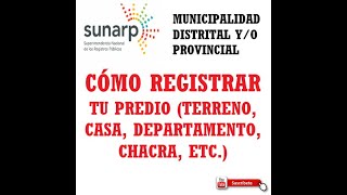 COMO REGISTRAR UN PREDIO ANTE SUNARP Y LA MUNICIPALIDAD [upl. by Jordanna829]