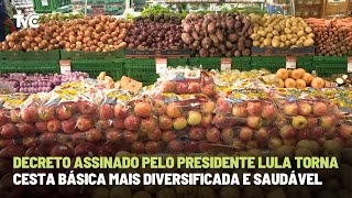 Decreto assinado pelo presidente Lula torna cesta básica mais diversificada e saudável [upl. by Melany]