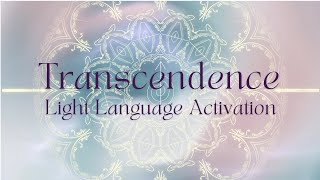 Transcendence  Light Language Activation [upl. by Zacek]