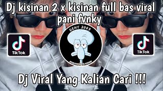 DJ KISINAN 2 X KISINAN FULL BAS VIRAL PANI FVNKY  YANG KALIAN CARI CARI [upl. by Casimire598]