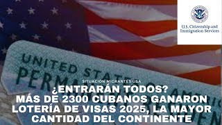 ¿Entrarán todos Más de 2300 cubanos ganaron Lotería de Visas 2025 la mayor cantidad del continente [upl. by Irafat613]