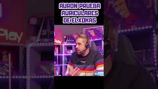 AURON PRUEBA AURICULARES DE ELXOKAS [upl. by Anahir134]