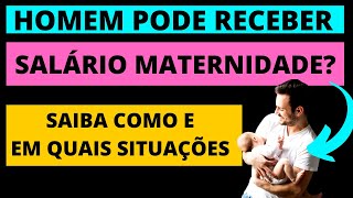 HOMEM PODE RECEBER SALÁRIO MATERNIDADE SAIBA COMO E EM QUAIS SITUAÇÕES [upl. by Abott145]