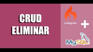 CRUD en Codeigniter 3 y MySQL  Eliminar [upl. by Isabel863]