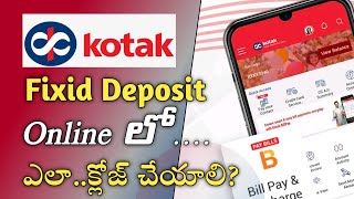 How to close fd in Kotak Mahindra Bank in telugu  Close Fixed deposit in Kotak 811 Account online [upl. by Aissilem954]