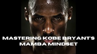 Mastering Kobe Bryants Mamba Mindset [upl. by Hgielyk939]