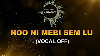 NO NI MEBI SEM LU VOCAL OFF  Bhutanese Karaoke [upl. by Jarvey]