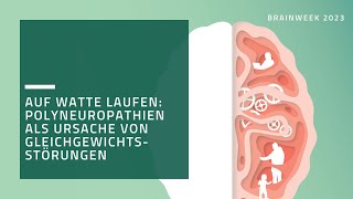 Brainweek 2023 – Auf Watte laufen Polyneuropathien als Ursache von Gleichgewichtsstörungen [upl. by Weiler127]