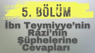 İbn Teymiyyenin Fahrettin Raziye Cevap ve Eleştirileri  5 Bölüm SON BÖLÜM [upl. by Alanson]