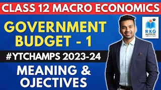 Meaning amp Objectives  Government Budget  1  Class 12  CA Parag Gupta  Macro Economics [upl. by Anrym]