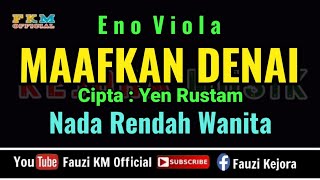 MAAFKAN DENAI  Eno Viola  KARAOKE  Nada Rendah Wanita [upl. by Virgilia432]