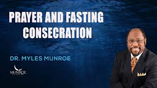 Myles Munroe  Prayer and Fasting Consecration [upl. by Eustacia565]