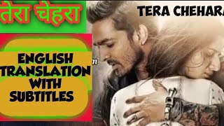 तेरा चेहरा  TETA CHEHARA  ENGLISH TRANSLATION WITH SUBTITLES amp Arijit Singh [upl. by Vivienne]