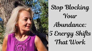 Stop Blocking Your Abundance 5 Energy Shifts That Work [upl. by Nitsed599]