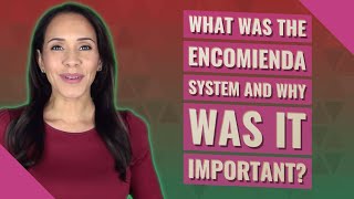 What was the Encomienda system and why was it important [upl. by Lexy]