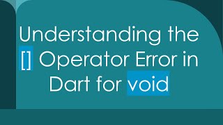 Understanding the  Operator Error in Dart for void [upl. by Cardinal116]