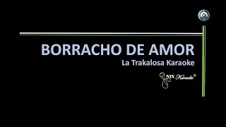 Borracho de amor La Trakalosa Karaoke [upl. by Sykes]