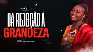 DA REJEIÇÃO Á GRANDEZA  HELGA ROSÁRIO NETO [upl. by Wanids]