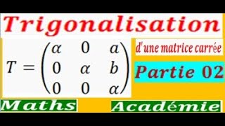 Trigonalisation Partie 02 valeurs propres dune matrice dimension inverse matrices [upl. by Nurse]