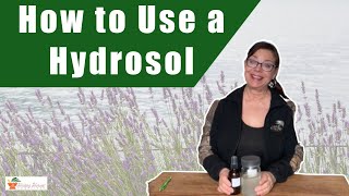 10 Ways to Use a Hydrosol Hydrolat or Flower Water [upl. by Sexton643]