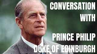 🌈 CONVERSATION WITH ❤️ PRINCE PHILIP ❤️ DUKE OF EDINBURGH [upl. by Anyahc552]