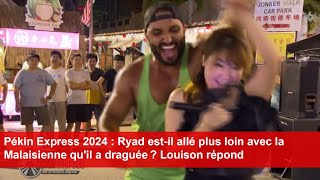 Pékin Express 2024  Ryad estil allé plus loin avec la Malaisienne quil a draguée  Louison répond [upl. by Nahshu]