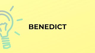 What is the meaning of the word BENEDICT [upl. by Erfert]