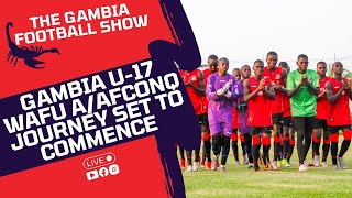 The Gambia Football Show  Gambia Baby Scorpions Kickoff WAFU AAFCONQ Journey Against Guinea [upl. by Boles]