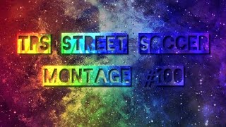 TPS STREET SOCCER MONTAGE 100 [upl. by Idieh]