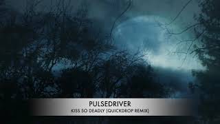 Pulsedriver quotKiss So Deadlyquot Quickdrop Remix [upl. by Llerol]