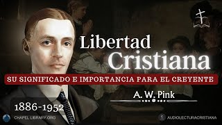 La Verdadera Libertad del Cristiano por Arthur Pink [upl. by Cart280]