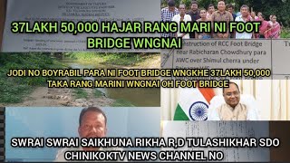 JODINO TWISINGRAM VILL NI RCC FOOT BRIDGE WNGKHE 37LAKH 50000 RANG MARINI FOOT BRIDGE WNGNAI SAKA [upl. by Schechter]