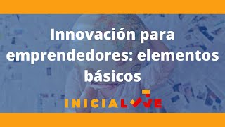 Innovación para emprendedores elementos básicos [upl. by Waters]