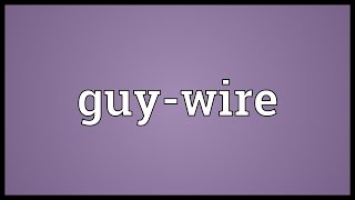 Guywire Meaning [upl. by Newberry]