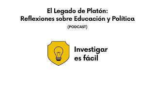 El legado de Platón Reflexiones sobre Educación y Política PODCAST  Investigar es fácil 😎 [upl. by Maier]