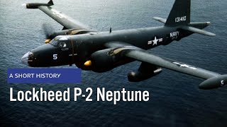 Lockheed P2 Neptune  A Short History [upl. by Uwton96]