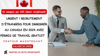 URGENT  RECRUTEMENT DÉTRANGERS POUR IMMIGRER AU CANADA EN 2024 AVEC PERMIS DE TRAVAIL GRATUIT [upl. by Icaj]