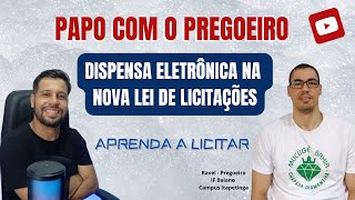 PAPO COM O PREGOEIRO 1  DISPENSA ELETRÔNICA NA NOVA LEI  Participação Ravel Pregoeiro IF Baiano [upl. by Aidnyl]