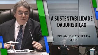 A Sustentabilidade da Juridição  Min Aloysio Corrêa da Veiga [upl. by Uba]