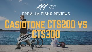 🎹﻿ Casiotone CTS200 vs CTS300  61Note Beginner Keyboards  Casio Keyboard Comparison ﻿🎹 [upl. by Carilyn]