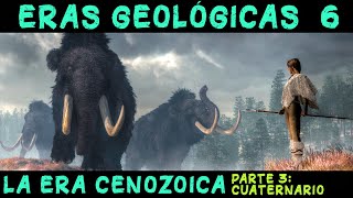 ERAS GEOLÓGICAS 6 Era Cenozoica 3ª parte Periodo Cuaternario  PREHISTORIA Paleolítico Neolítico [upl. by Mencher]