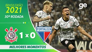 CORINTHIANS 1 X 0 FORTALEZA  MELHORES MOMENTOS  30ª RODADA BRASILEIRÃO 2021  geglobo [upl. by Nnayram]