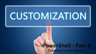 PowerShell  Part 8  Creating Custom Objects [upl. by Hogarth]