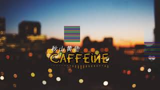 Vietsub  Lyrics Caffeine  秋山黄色 Akiyama Kiiro [upl. by Aremihc762]